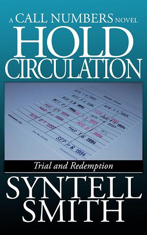 Hold Circulation - A Call Numbers novel: Trial and Redemption by Syntell Smith, Syntell Smith