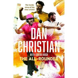 The All-Rounder: The Inside Story of Big Time Cricket by Dan Christian