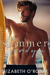 The Summer I Saved You by Elizabeth O'Roark