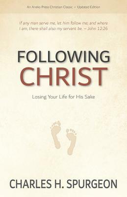 Following Christ: Losing Your Life for His Sake by Charles H. Spurgeon