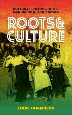 RootsCulture: Cultural Politics in the Making of Black Britain by Eddie Chambers