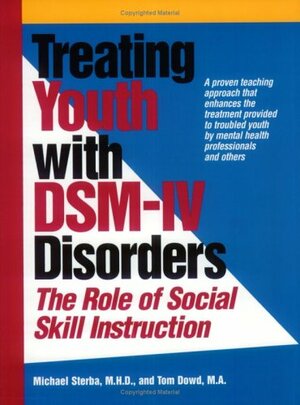Treating Youth With Dsm Iv Disorders: The Role Of Social Skill Instruction by Michael Sterba, Tom Dowd