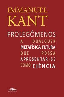 Prolegômenos a a qualquer metafísica futura que possa apresentar-se como ciência by Immanuel Kant