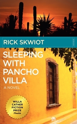 Sleeping with Pancho Villa by Rick Skwiot