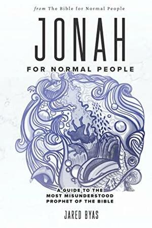 Jonah for Normal People: A Guide to the Most Misunderstood Prophet of the Bible by Jared Byas