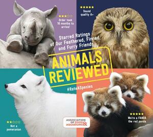 Animals Reviewed: Starred Ratings of Our Feathered, Finned, and Furry Friends by Association of Zoos and Aquariums