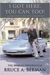 I Got Here, You Can Too!: A Masters Course in Becoming a Millionaire by Bruce Berman