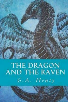 The Dragon and the Raven by G.A. Henty