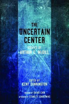 The Uncertain Center by Arthur C. McGill