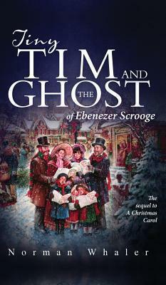 Tiny Tim and the Ghost of Ebenezer Scrooge by Norman Whaler