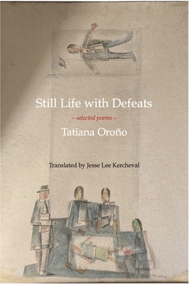 Still Life with Defeats: Selected Poems by Tatiana Oroño
