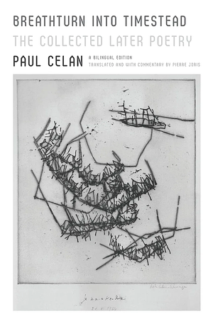 Breathturn into Timestead: The Collected Later Poetry: A Bilingual Edition by Paul Celan