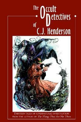 The Occult Detectives of C.J. Henderson by C.J. Henderson