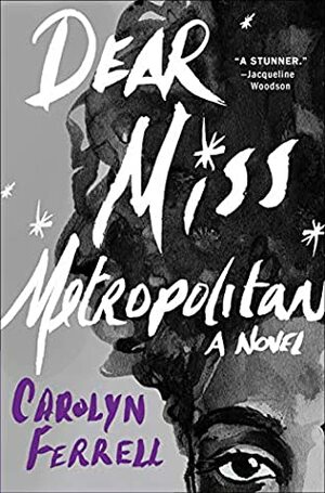 Dear Miss Metropolitan: A Novel by Carolyn Ferrell