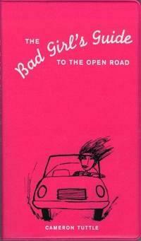 The Bad Girl's Guide to the Open Road by Cameron Tuttle