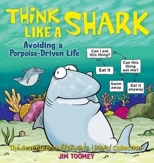 Think Like a Shark: Avoiding a Porpoise Driven Life by Jim Toomey