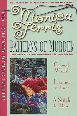 Patterns of Murder: Crewel World / Framed in Lace / A Stitch in Time by Monica Ferris