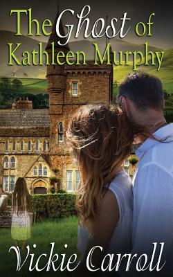 The Ghost of Kathleen Murphy by Vickie Carroll