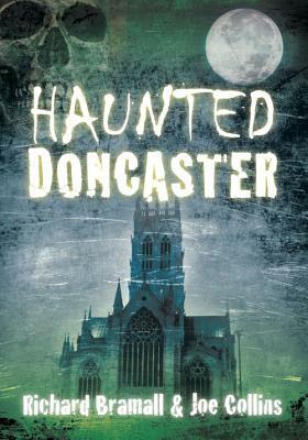 Haunted Doncaster by Joe Collins, Richard Bramall