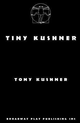 Tiny Kushner by Tony Kushner