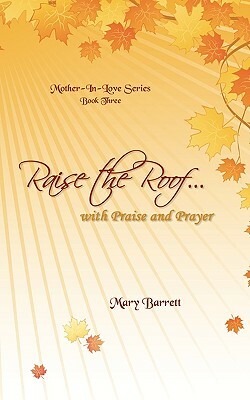 Raise the Roof...: With Praise & Prayer by Barrett Mary Barrett, Mary Barrett