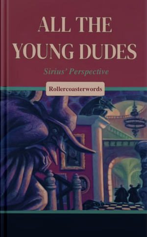 All The Young Dudes - Sirius's Perspective by Rollercoasterwords