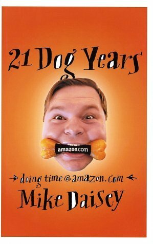 21 Dog Years: Doing Time @ Amazon.com by Mike Daisey