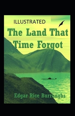 The Land That Time Forgot Illustrated by Edgar Rice Burroughs