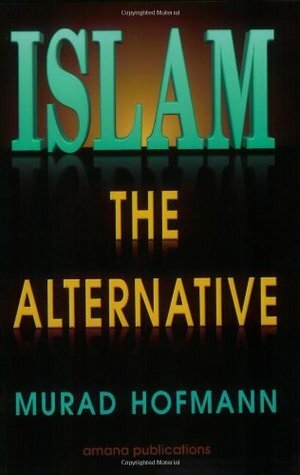 Islam, the Alternative by Murad Hofmann
