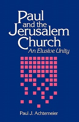 Paul and the Jerusalem Church: An Elusive Unity by Paul J. Achtemeier