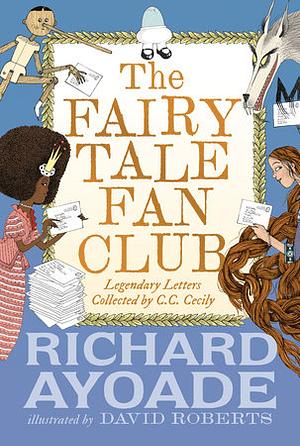 The Fairy Tale Fan Club: Legendary Letters Collected by C.C. Cecily by Richard Ayoade