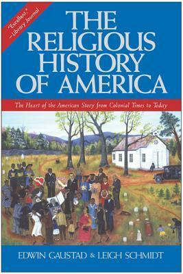 The Religious History of America: The Heart of the American Story from Colonial Times to Today by Leigh Eric Schmidt, Edwin S. Gaustad
