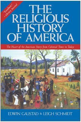 The Religious History of America: The Heart of the American Story from Colonial Times to Today by Edwin S. Gaustad, Leigh Eric Schmidt