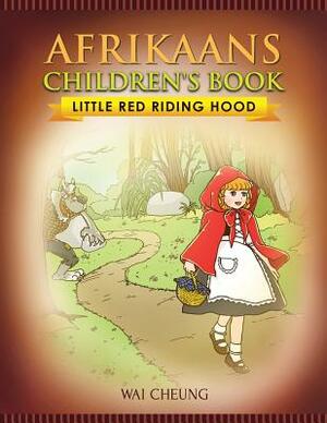 Afrikaans Children's Book: Little Red Riding Hood by Wai Cheung