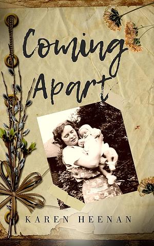 Coming Apart by Karen Heenan, Karen Heenan