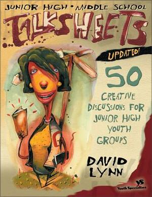 Junior High and Middle School Talksheets-Updated!: 50 Creative Discussions for Junior High Youth Groups by David Lynn