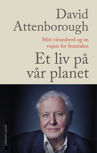 Et liv på vår planet : mitt vitnesbyrd og en visjon for fremtiden by Jonnie Hughes, David Attenborough