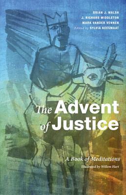 The Advent of Justice: A Book of Meditations by Brian J. Walsh, J. Richard Middleton