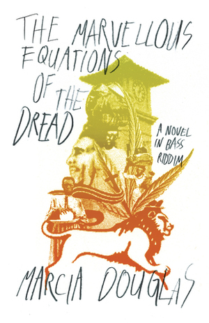 The Marvellous Equations of the Dread: A Novel in Bass Riddim by Marcia Douglas