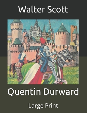 Quentin Durward: Large Print by Walter Scott