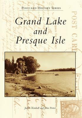 Grand Lake and Presque Isle by John Porter, Judith Kimball