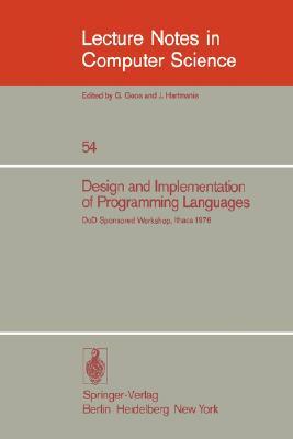 Design and Implementation of Programming Languages: Proceedings of a Dod Sponsored Workshop, Ithaca, October 1976 by 