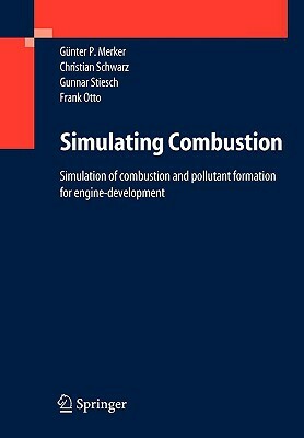 Simulating Combustion: Simulation of Combustion and Pollutant Formation for Engine-Development by Günter P. Merker, Christian Schwarz, Gunnar Stiesch