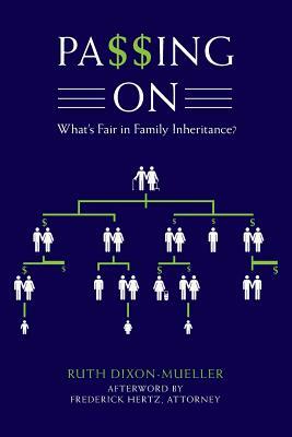 Passing on: What's Fair in Family Inheritance? by Ruth Dixon-Mueller