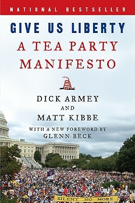 Give Us Liberty: A Tea Party Manifesto by Dick Armey, Matt Kibbe