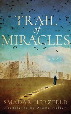 Trail of Miracles by Smadar Herzfeld