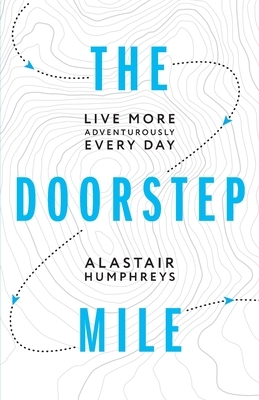 The Doorstep Mile by Alastair Humphreys