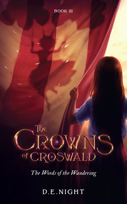 The Words of the Wandering Book III: The Crowns of Croswald Series by D. E. Night