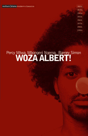 Woza Albert! by Percy Mtwa, Yvette Hutchinson, Mbongeni Ngema, Barney Simon