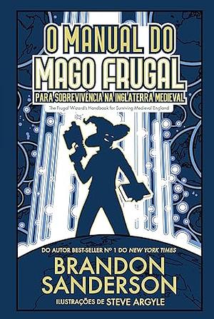 O manual do mago frugal para sobrevivência na Inglaterra medieval by Brandon Sanderson